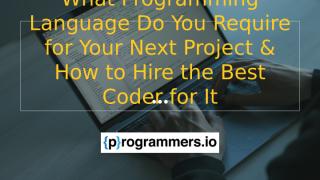What Programming Language Do You Require for Your Next Project & How to Hire the Best Coder for It New.pptx